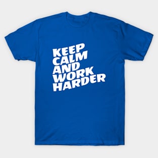 Keep Calm And Work Harder T-Shirt